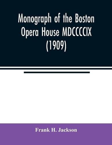 Monograph of the Boston Opera House MDCCCCIX (1909)