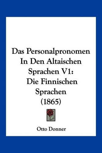 Das Personalpronomen in Den Altaischen Sprachen V1: Die Finnischen Sprachen (1865)