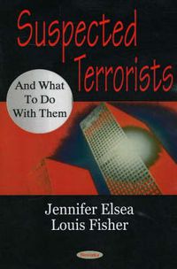 Cover image for Suspected Terrorists & What to Do with Them