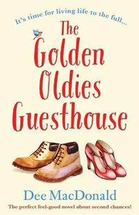 Cover image for The Golden Oldies Guesthouse: The perfect feel good novel about second chances