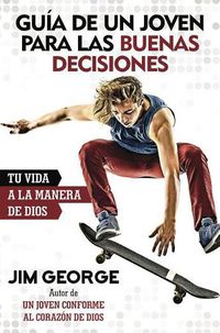 Cover image for Guia de Un Joven Para Las Buenas Decisiones: Tu Vida a la Manera de Dios