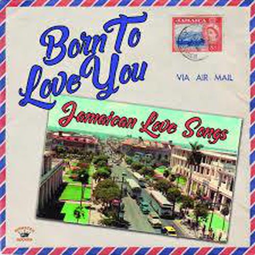 Born To Love You Jamaican Love Songs