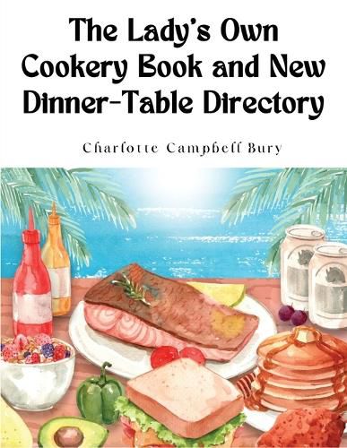 The Lady's Own Cookery Book and New Dinner-Table Directory