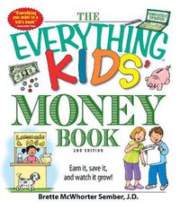 Cover image for The Everything Kids' Money Book: Earn It, Save It, and Watch It Grow!