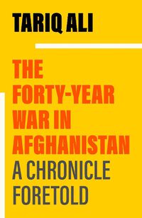 Cover image for The Forty-Year War in Afghanistan: A Chronicle Foretold
