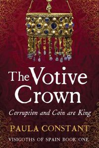 Cover image for The Votive Crown: Coin and Corruption are King