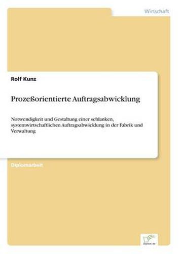 Cover image for Prozessorientierte Auftragsabwicklung: Notwendigkeit und Gestaltung einer schlanken, systemwirtschaftlichen Auftragsabwicklung in der Fabrik und Verwaltung