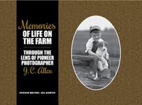 Cover image for Memories of Life on the Farm: Through the Lens of Pioneer Photographer J. C. Allen