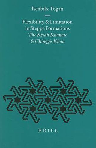 Cover image for Flexibility and Limitation in Steppe Formations: The Kerait Khanate and Chinggis Khan