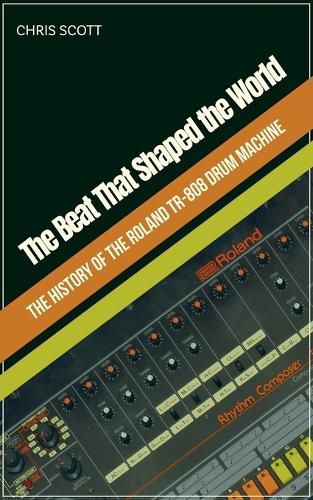 Cover image for The Beat That Shaped the World The History of the Roland TR-808 Drum Machine