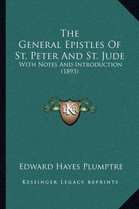 Cover image for The General Epistles of St. Peter and St. Jude: With Notes and Introduction (1893)