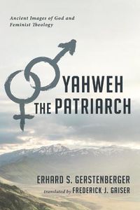 Cover image for Yahweh the Patriarch: Ancient Images of God and Feminist Theology