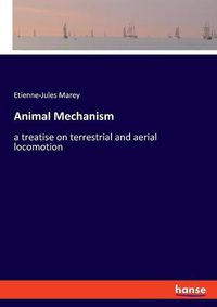 Cover image for Animal Mechanism: a treatise on terrestrial and aerial locomotion