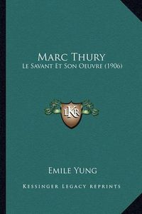 Cover image for Marc Thury: Le Savant Et Son Oeuvre (1906)