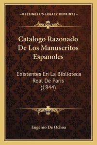 Cover image for Catalogo Razonado de Los Manuscritos Espanoles: Existentes En La Biblioteca Real de Paris (1844)