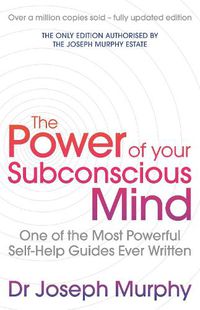 Cover image for The Power Of Your Subconscious Mind (revised): One Of The Most Powerful Self-help Guides Ever Written!