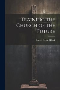 Cover image for Training the Church of the Future