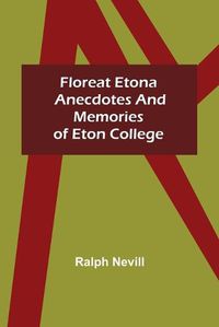 Cover image for Floreat Etona Anecdotes and Memories of Eton College