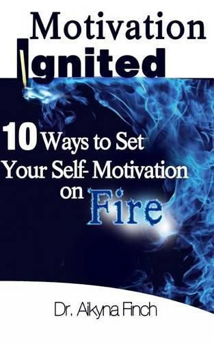 Cover image for Motivation Ignited: 10 Ways To Set Your Self-Motivation On Fire