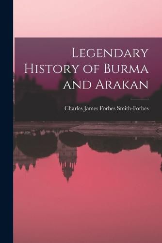 Legendary History of Burma and Arakan