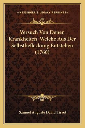 Versuch Von Denen Krankheiten, Welche Aus Der Selbstbefleckung Entstehen (1760)