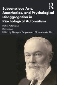 Cover image for Subconscious Acts, Anesthesias, and Psychological Disaggregation in Psychological Automatism: Partial Automatism