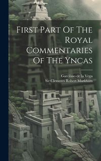 Cover image for First Part Of The Royal Commentaries Of The Yncas