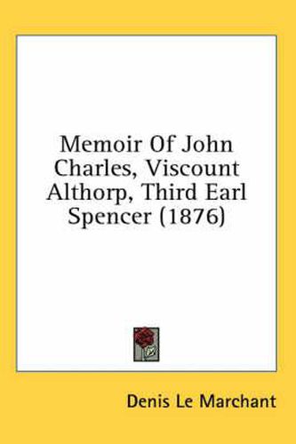 Cover image for Memoir of John Charles, Viscount Althorp, Third Earl Spencer (1876)