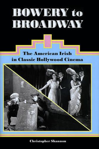 Cover image for Bowery to Broadway: The American Irish in Classic Hollywood Cinema