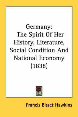 Cover image for Germany: The Spirit of Her History, Literature, Social Condition and National Economy (1838)