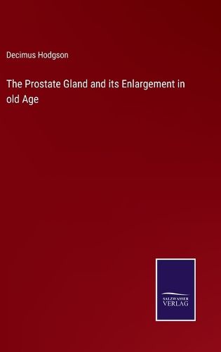 Cover image for The Prostate Gland and its Enlargement in old Age