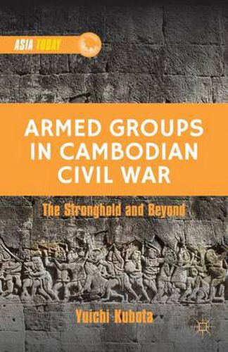 Cover image for Armed Groups in Cambodian Civil War: Territorial Control, Rivalry, and Recruitment