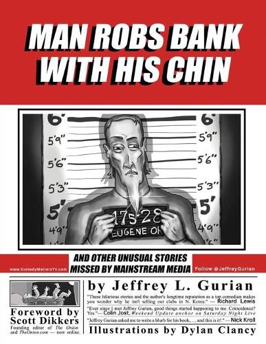 Cover image for Man Robs Bank With His Chin: And Other Unusual Stories Missed By Mainstream Media