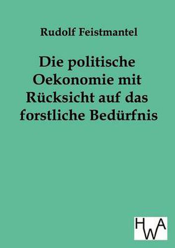 Cover image for Die politische Oekonomie mit Rucksicht auf das forstliche Bedurfnis