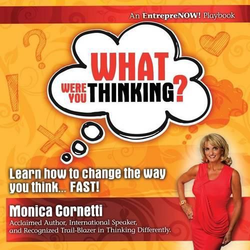 Cover image for What Were You Thinking? Learn How to Change the Way You Think... Fast!