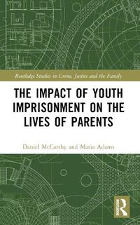 Cover image for The Impact of Youth Imprisonment on the Lives of Parents