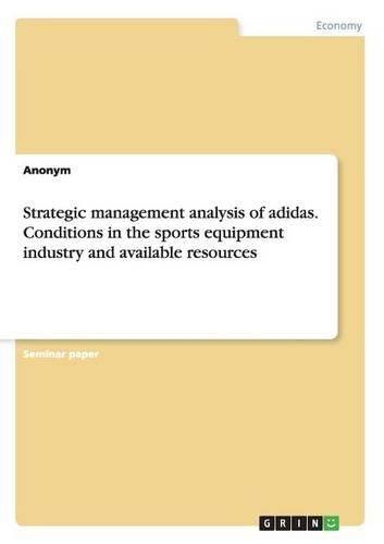 Cover image for Strategic Management Analysis of Adidas. Conditions in the Sports Equipment Industry and Available Resources