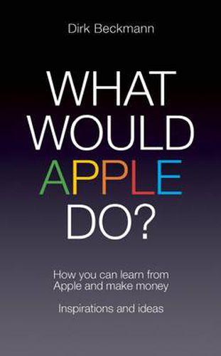 Cover image for What Would Apple Do?: How you can learn from Apple and make money