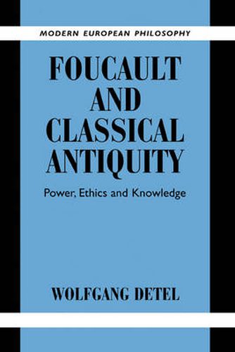 Foucault and Classical Antiquity: Power, Ethics and Knowledge