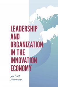 Cover image for Leadership and Organization in the Innovation Economy