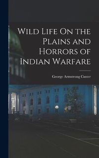 Cover image for Wild Life On the Plains and Horrors of Indian Warfare