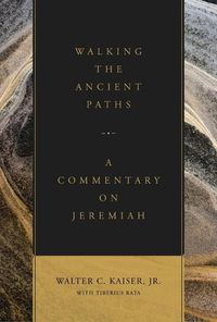 Cover image for Walking the Ancient Paths: A Commentary on Jeremiah