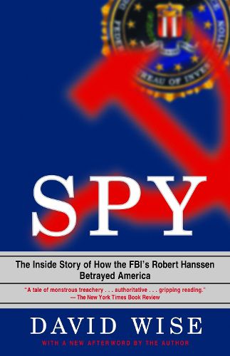 Cover image for Spy: The Inside Story of How the FBI's Robert Hanssen Betrayed America