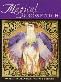 Cover image for Magical Cross Stitch: Over 25 Enchanting Fantasy Designs