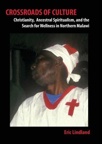 Cover image for Crossroads of Culture: Christianity, Ancestral Spiritualism, and the Search for Wellness in Northern Malawi