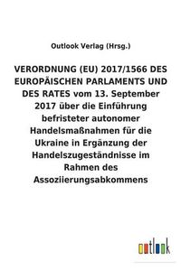 Cover image for VERORDNUNG (EU) 2017/1566 DES EUROPAEISCHEN PARLAMENTS UND DES RATES vom 13. September 2017 uber die Einfuhrung befristeter autonomer Handelsmassnahmen fur die Ukraine in Erganzung der Handelszugestandnisse im Rahmen des Assoziierungsabkommens