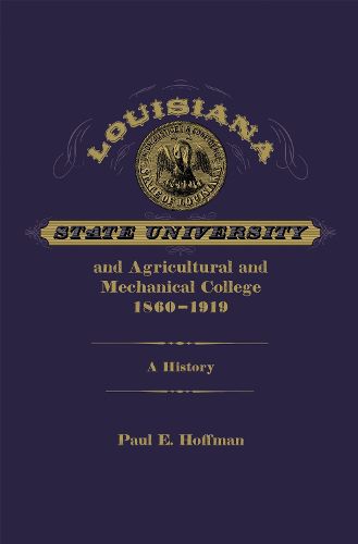 Cover image for Louisiana State University and Agricultural and Mechanical College, 1860-1919: A History