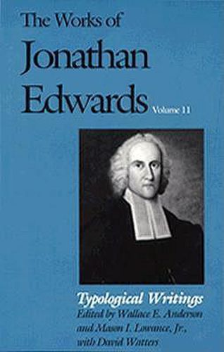 The Works of Jonathan Edwards, Vol. 11: Volume 11: Typological Writings
