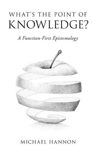 Cover image for What's the Point of Knowledge?: A Function-First Epistemology