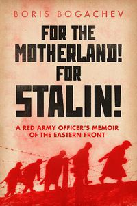 Cover image for For the Motherland! for Stalin!: A Red Army Officer's Memoir of the Eastern Front